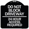 Signmission Do Not Block Driveway 24 Hour Access Required Heavy-Gauge Aluminum Sign, 18" H, BW-1818-24181 A-DES-BW-1818-24181 - alternate 1